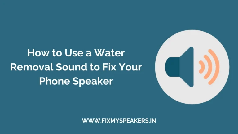 How to Use a Water Removal Sound to Fix Your Phone Speaker